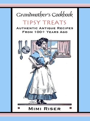 cover image of Grandmother's Cookbook, Tipsy Treats, Authentic Antique Recipes from 100+ Years Ago